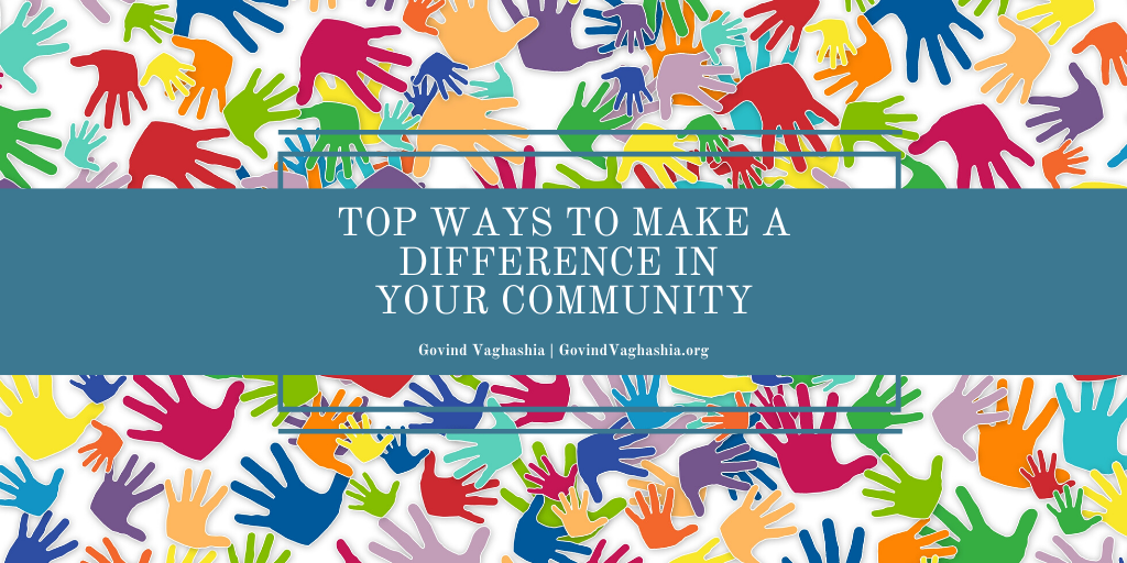 Govind Vaghashia Top Ways To Make A Difference In Your Community